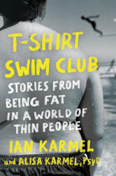 T-Shirt Swim Club: The Struggle, Stretch Marks, and Solitude of Being Fat in a World Made for Thin People - Alisa Karmel (ISBN: 9780593580929)