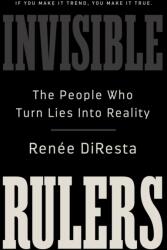 Invisible Rulers: The People Who Turn Lies Into Reality - DIRESTA RENEE (ISBN: 9781541703377)