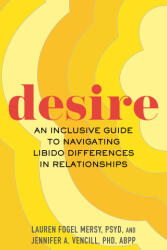 Desire: An Inclusive Guide to Navigating Libido Differences in Relationships - Jennifer A. Vencill (ISBN: 9780807020296)