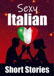 50 Sexy & Romantic Short Stories in Italian | Romantic Tales for Language Lovers | English and Italian Short Stories Side by Side (ISBN: 9789403705828)