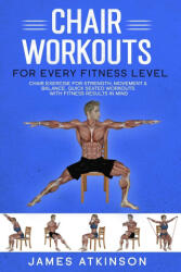 Chair workouts for every fitness level - James Atkinson (ISBN: 9780993279195)