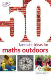 50 Fantastic Ideas for Maths Outdoors - Kirstine Beeley (2013)