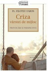 Criza varstei de mijloc. Provocari si perspective - pr. Filotheu Faros (2013)