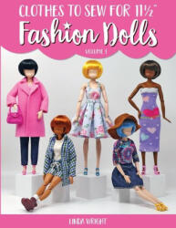 Clothes To Sew For 11 1/2" Fashion Dolls, Volume 1 - Linda Wright (ISBN: 9781937564186)
