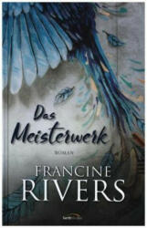 Das Meisterwerk - Francine Rivers, Eva Weyandt (2018)