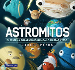 Astromitos: El Sistema Solar Como Nunca Antes Lo Habías Visto / Astromyths: The Solar System Like You Have Never Seen It Before - Carlos Pazos (2021)