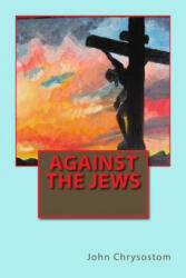 Against the Jews - John Chrysostom (2013)