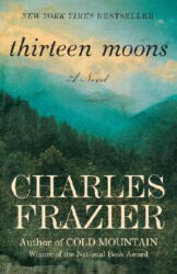 Thirteen Moons - Charles Frazier (ISBN: 9780812967586)