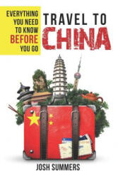 Travel to China: Everything You Need to Know Before You Go - Leeanne Hendrick, Josh Summers (ISBN: 9781732120419)