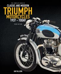 The Complete Book of Classic and Modern Triumph Motorcycles 3rd Edition - FALLOON IAN (ISBN: 9780760392171)