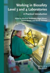 Working in Biosafety Level 3 and 4 Laboratories - A Practical Introduction - Manfred Weidmann, Nigel Silman, Patrick Butaye, Mandy Elschner (2013)