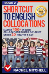Shortcut to English Collocations: Master 400+ English Collocations in Used Explained Under 20 Minutes a Day (2017)