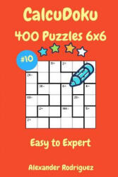 CalcuDoku Puzzles - 400 Easy to Expert 6x6 vol. 10 - Alexander Rodriguez (2018)