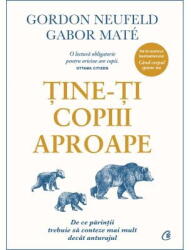 Tine-ti copiii aproape - Gordon Neufeld, Gabor Mate (ISBN: 9786064417022)