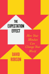 The Expectation Effect: How Your Mindset Can Change Your World - Robson, David (ISBN: 9781250827630)