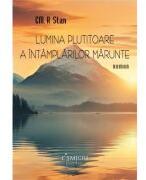 Lumina plutitoare a intamplarilor marunte - EM. A. Stan (ISBN: 9786062817831)