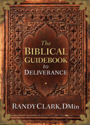 Biblical Guidebook to Deliverance - Clark, Randy, Dmin (ISBN: 9781629980362)
