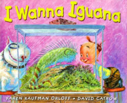 I Wanna Iguana - Karen Kaufman Orloff, David Catrow (2004)