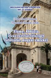 Fiume, Abbázia és az Isztriai-félsziget látnivalói, magyar emlékei (2024)