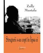 Strugurii s-au copt in lipsa ei - Zully Mustafa (ISBN: 9786062818012)