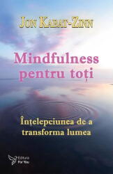 Mindfulness pentru toti - Dr. Jon Kabat-Zinn (ISBN: 9786066396141)