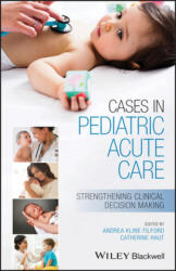 Cases in Pediatric Acute Care - Strengthening Clinical Decision Making - Andrea Kline-Tilford, Catherine Haut (2020)