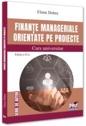 Finante manageriale orientate pe proiecte. Curs universitar. Editia a 2-a - Elena Dobre (ISBN: 9786062619152)