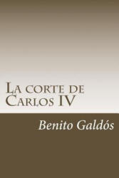 La corte de Carlos IV - Benito Perez Galdos (ISBN: 9781984376244)