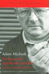 En busca del significado perdido : la nueva europa del este - Adam Michnik, Anna Rubió i Rodón, Jerzy W. Slawomirski (ISBN: 9788415689935)