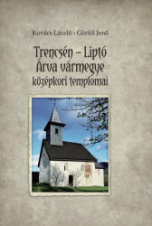 Trencsén-Liptó - Árva vármegye középkori templomai (2023)