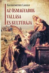 Az ősmagyarok vallása és kultúrája (2024)