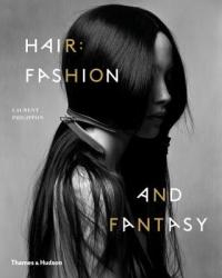 Hair: Fashion and Fantasy - Laurent Philippon (2013)