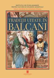 Traditii uitate in Balcani - Antoaneta Olteanu (ISBN: 9786065376854)