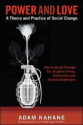 Power and Love: A Theory and Practice of Social Change - Adam Kahane (2009)