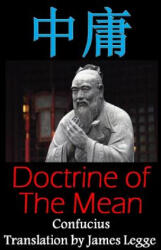 Doctrine of the Mean: Bilingual Edition, English and Chinese: A Confucian Classic of Ancient Chinese Literature - Confucius, Dragon Reader, James Legge (2016)