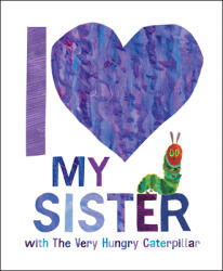 I Love My Sister with the Very Hungry Caterpillar - Eric Carle (2023)