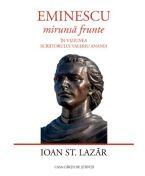 Eminescu - „mirunsa frunte. In viziunea scriitorului Valeriu Anania - Ioan St. Lazar (ISBN: 9786061723539)