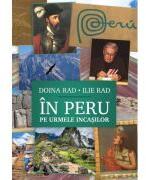In Peru, pe urmele incasilor. Jurnal peruan (8-25 octombrie 2023), interviuri si articole - Doina Rad, Ilie Rad (ISBN: 9786061723409)