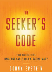 The Seeker's Code: Your Access to the Unreasonable and Extraordinary - Donny Epstein (ISBN: 9781544544762)