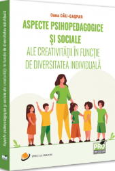 Aspecte psihopedagogice si sociale ale creativitatii in functie de diversitatea individuala - Oana Dau-Gaspar (ISBN: 9786062619077)