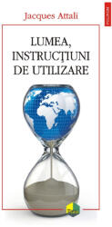 Lumea, instructiuni de utilizare - Jacques Attali (ISBN: 9789734699841)