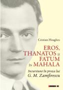 Eros, Thanatos si Fatum in mahala. Incursiune in proza lui G. M. Zamfirescu - Cristian Hoaghea (ISBN: 9786064910950)