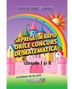 Sa pregatim rapid orice concurs de matematica, clasele 1 si 2 - Gheorghe-Adalbert Schneider (ISBN: 9786065891210)