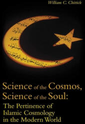 Science of the Cosmos, Science of the Soul - William C. Chittick (ISBN: 9781851684953)