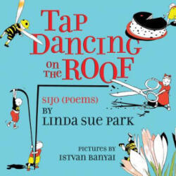 Tap Dancing on the Roof - Linda Sue Park, Istvan Banyai (ISBN: 9780544555518)