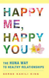 Happy Me, Happy You - Serge Kahili King (ISBN: 9780835609203)