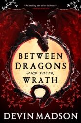 BETWEEN THE DRAGONS AND THEIR WRATH - DEVIN MADSON (ISBN: 9780356518244)