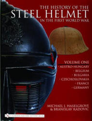 History of the Steel Helmet in the First World War: Vol 1: Austro-Hungary, Belgium, Bulgaria, Czechlovakia, France, Germany - Branislav Radovic (ISBN: 9780764325281)