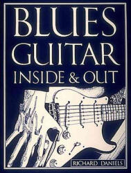 Blues Guitar Inside and Out - Richard Daniels (ISBN: 9780895241481)
