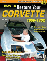 How to Restore Your Corvette 1968-1982 - Walt Thurn (2013)